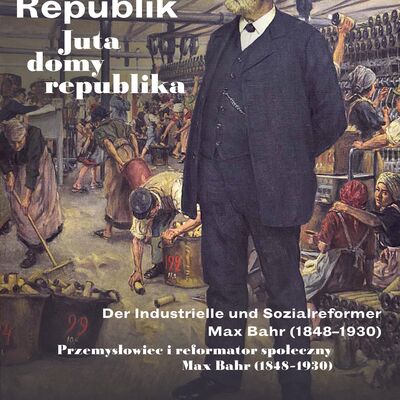 »Jute.Häuser.Republik.« - Der Industrielle und Sozialreformer Max Bahr (1848-1930)